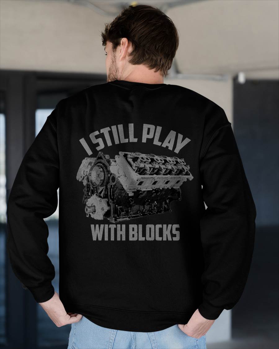 I Still Play With Blocks Racing Shirt - Gift For Mechanic - TLEE (SKUM08-D03)