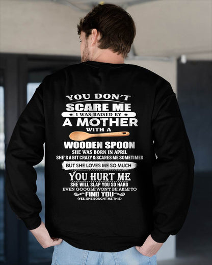 April - You Don't Scare Me I Was Raised By A Mother With A Wooden Spoon  - Gift From Mom - TLEE04 (SKU07-128-04)