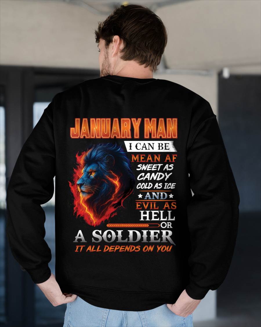JANUARY MAN I CAN BE MEAN AF SWEET AS CANDY COLD AS ICE AND EVIL AS HELL OR A SOLDIER IT ALL DEPENDS ON YOU - GIFT FOR MAN - TLEE01 (SKU10-31-01)