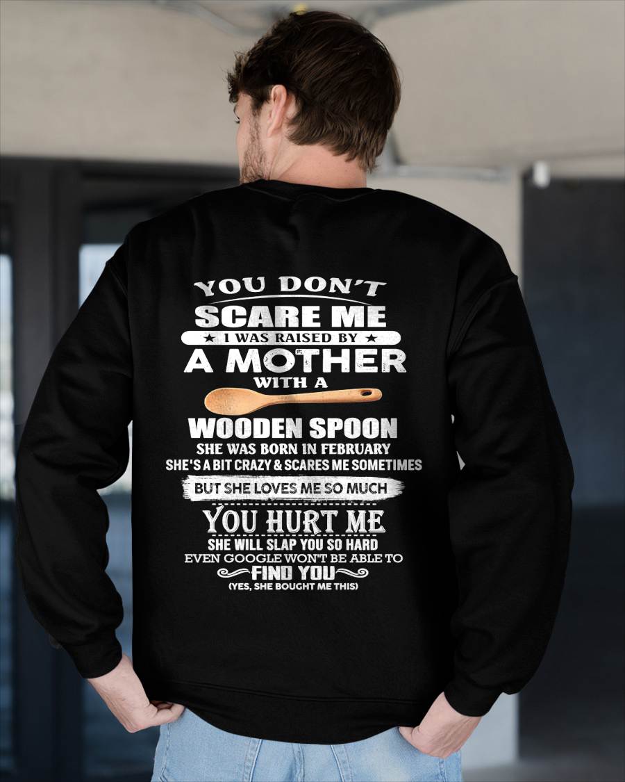 February - You Don't Scare Me I Was Raised By A Mother With A Wooden Spoon  - Gift From Mom - TLEE02 (SKU07-128-02)