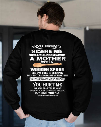 February - You Don't Scare Me I Was Raised By A Mother With A Wooden Spoon  - Gift From Mom - TLEE02 (SKU07-128-02)