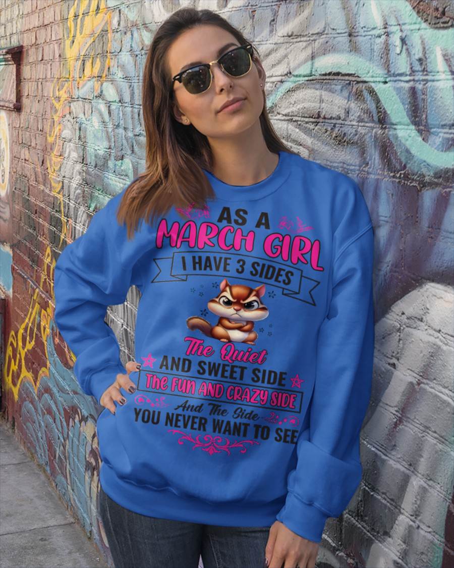 MARCH - AS A MARCH GIRL I HAVE 3 SIDES THE QUIET AND SWEET SIDE THE FUN AND CRAZY SIDE AND THE SIDE YOU NEVER WANT TO SEE - FOR WOMEN - TLEE03 (SKU09-37-03)