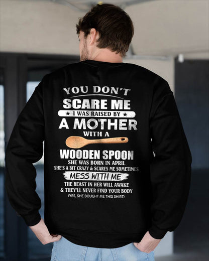 April - You Don't Scare Me I Was Raised By A Mother With A Wooden Spoon - Gift From Mom - TLEE04 (SKU07-82-04)