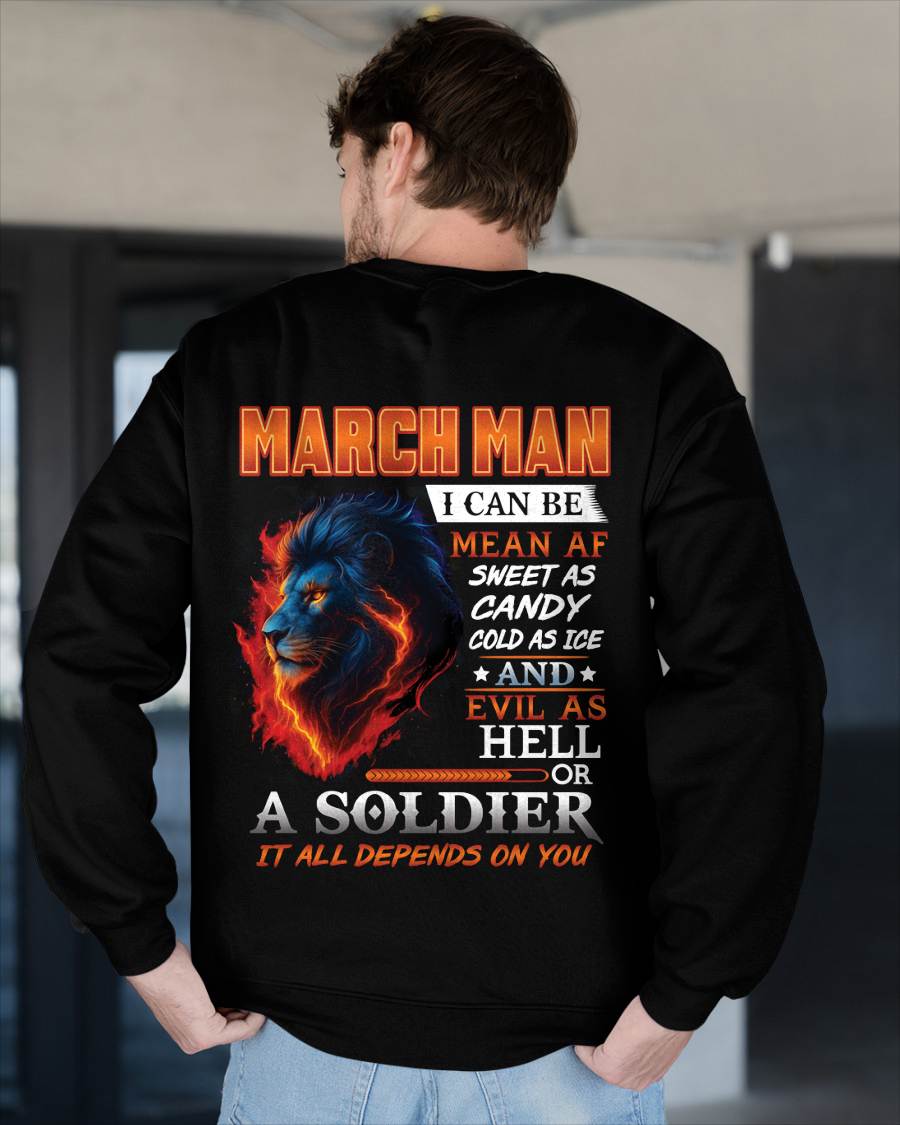 MARCH MAN I CAN BE MEAN AF SWEET AS CANDY COLD AS ICE AND EVIL AS HELL OR A SOLDIER IT ALL DEPENDS ON YOU - GIFT FOR MAN - TLEE03 (SKU10-31-03)
