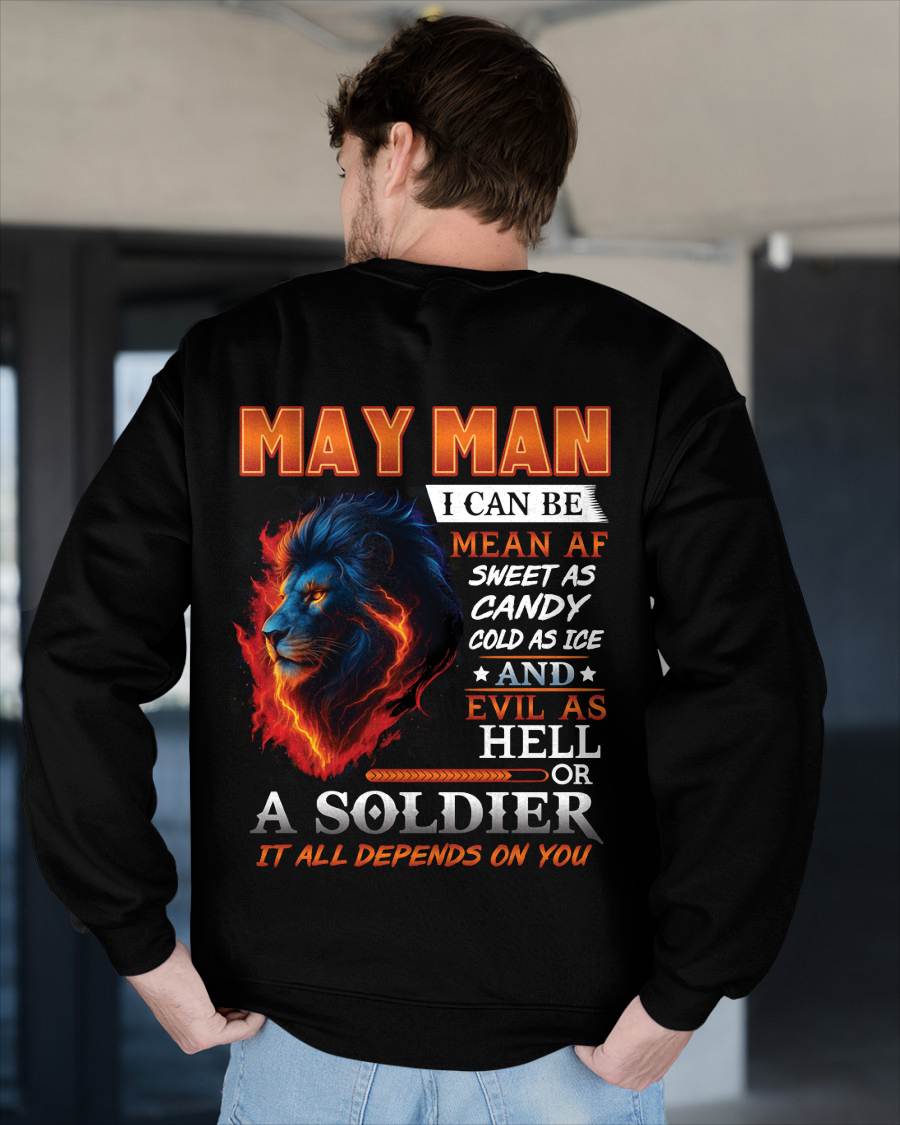 MAY MAN I CAN BE MEAN AF SWEET AS CANDY COLD AS ICE AND EVIL AS HELL OR A SOLDIER IT ALL DEPENDS ON YOU - GIFT FOR MAN - TLEE05 (SKU10-31-05)