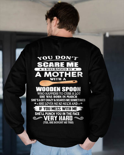 March - You Don't Scare Me I Was Raised By A Mother With A Wooden Spoon  - Gift From Mom - TLEE03 (SKU07-125-03)