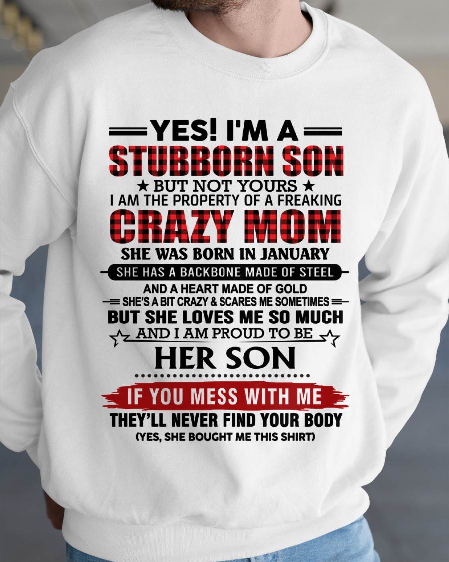 JANUARY - YES! I'M A STUBBORN SON BUT NOT YOURS I AM THE PROPERTY OF A FREAKING CRAZY MOM - FROM MOM - TLEE01 (SKU26T-01111-01)