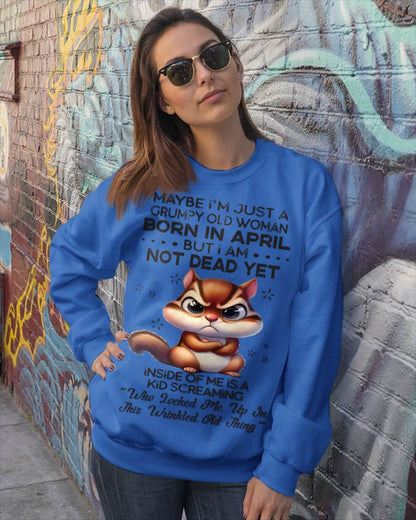 April - Maybe I’m Just A Grumpy Old Woman Born In April But I Am Not Dead Yet - Gift For Women - TLEE04 (SKU09-22-04)