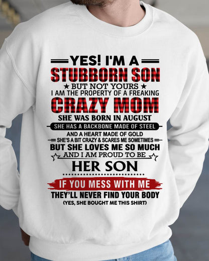 AUGUST - YES! I'M A STUBBORN SON BUT NOT YOURS I AM THE PROPERTY OF A FREAKING CRAZY MOM - FROM MOM - TLEE08 (SKU26T-01111-08)