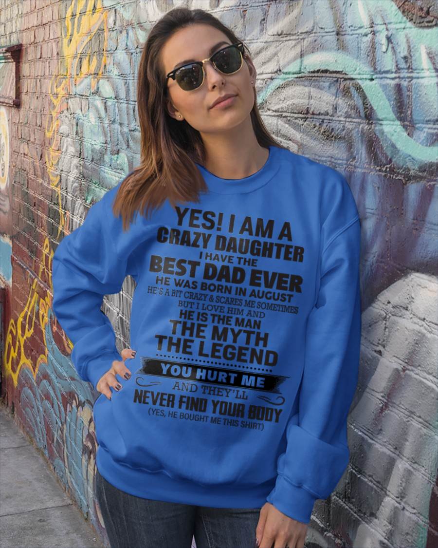 August - Yes! I Am A Crazy Daughter I Have The Best Dad Ever - Gift From Dad - TLEE08 (SKU09-09-08)
