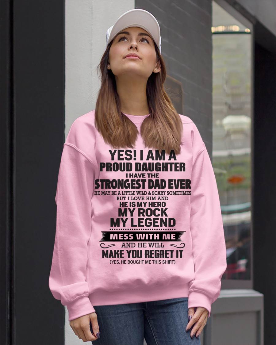 Yes! I Am A Proud Daughter I Have The Strongest Dad Ever - Gift From Dad - TLEE00 (SKU09-42-00)
