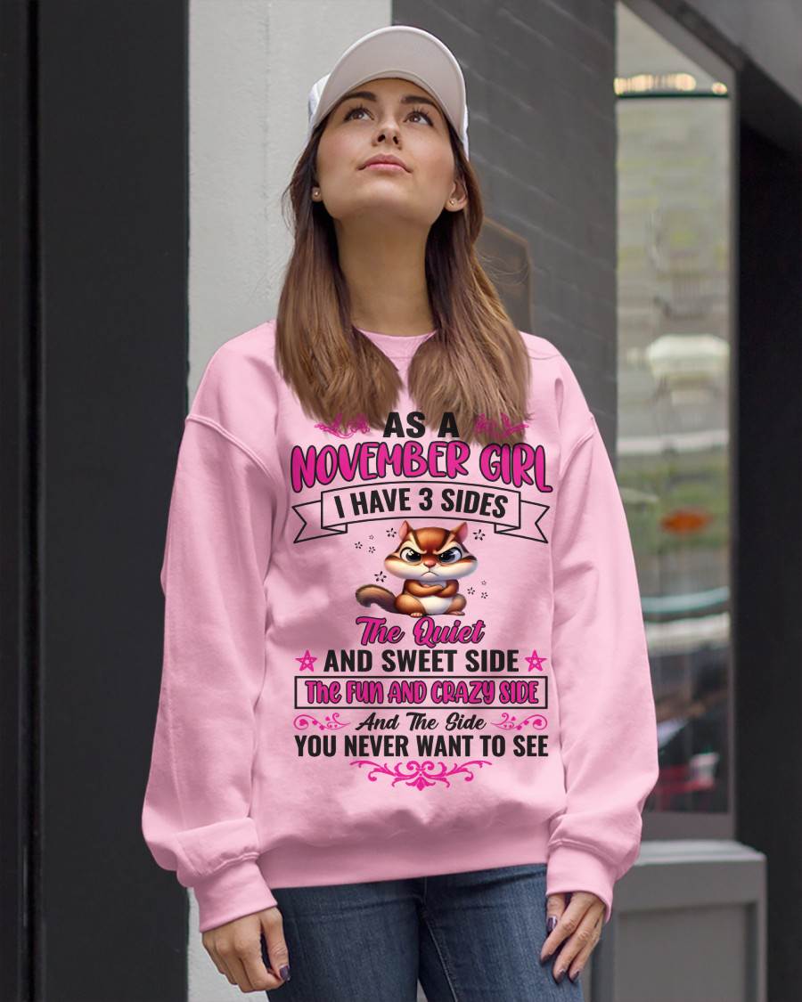 NOVEMBER - AS A NOVEMBER GIRL I HAVE 3 SIDES THE QUIET AND SWEET SIDE THE FUN AND CRAZY SIDE AND THE SIDE YOU NEVER WANT TO SEE - FOR WOMEN - TLEE11 (SKU09-37-11)