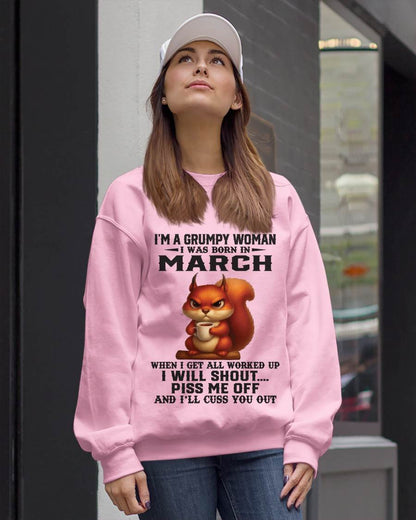 MARCH - I'M A GRUMPY WOMAN WHEN I GET ALL WORKED UP I WILL SHOUT PISS ME OFF AND I’LL CUSS YOU OUT - FOR WOMEN - TLEE03 (SKU09-93-03)