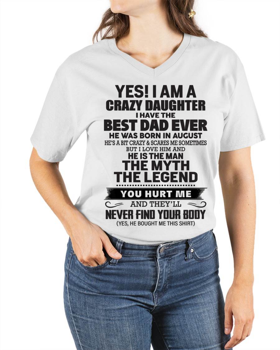 August - Yes! I Am A Crazy Daughter I Have The Best Dad Ever - Gift From Dad - TLEE08 (SKU09-09-08)