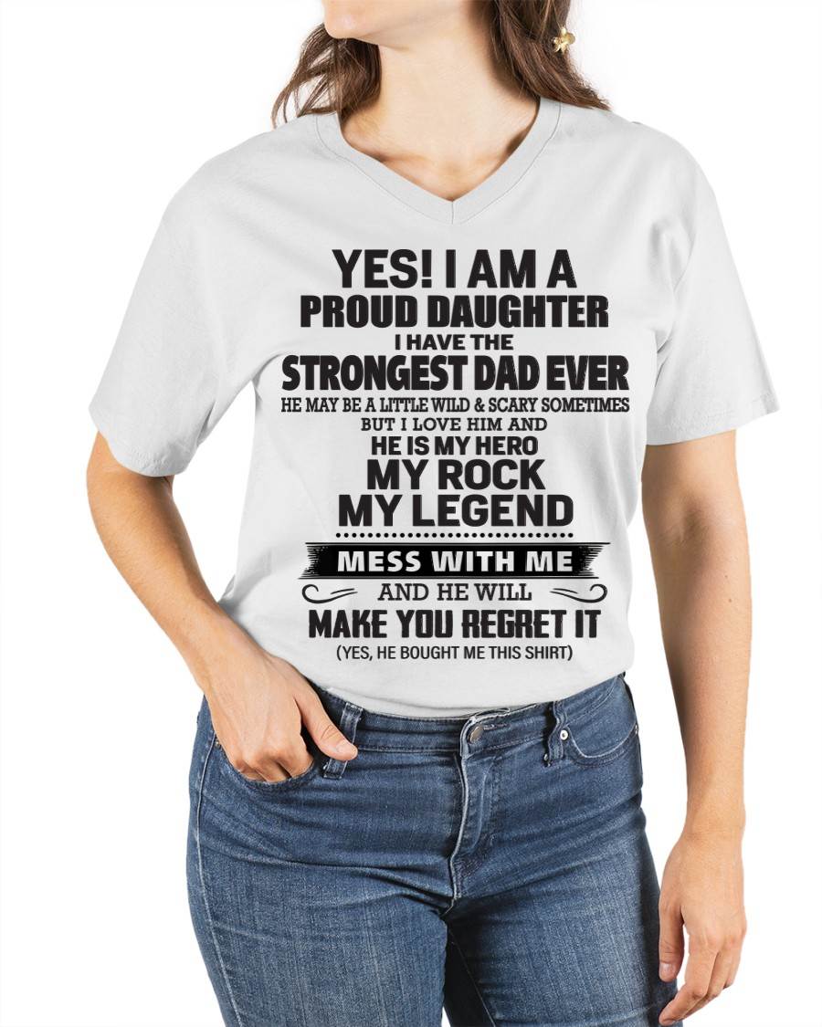 Yes! I Am A Proud Daughter I Have The Strongest Dad Ever - Gift From Dad - TLEE00 (SKU09-42-00)