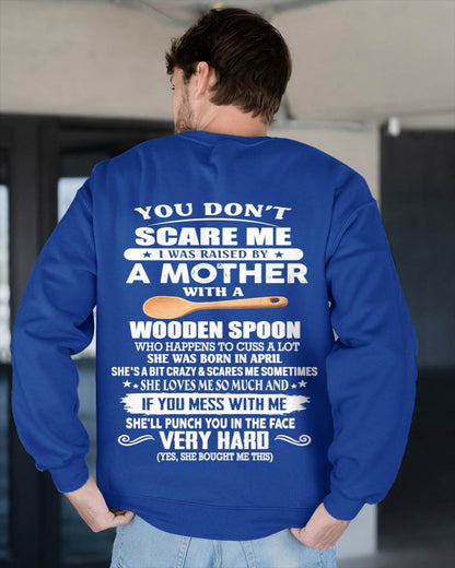 April - You Don't Scare Me I Was Raised By A Mother With A Wooden Spoon  - Gift From Mom - TLEE04 (SKU07-125-04)