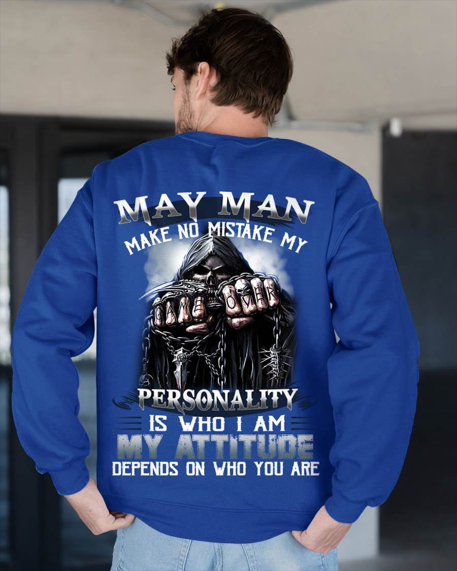 May Man Make No Mistake My Personality Is Who I Am My Attitude Depends On Who You Are - Gift For Man - TLEE05 (SKU08-83-05)