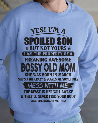 March - Yes! I'm A Spoiled Son But Not Yours I Am The Property Of A Freaking Awesome Bossy Old Mom - Gift From Mom - TLEE03 (SKU07-83-03)