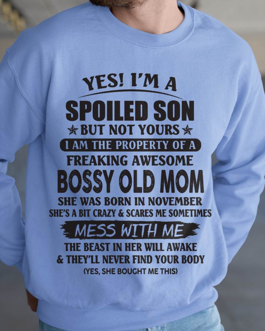 November - Yes! I'm A Spoiled Son But Not Yours I Am The Property Of A Freaking Awesome Bossy Old Mom - Gift From Mom - TLEE11 (SKU07-83-11)