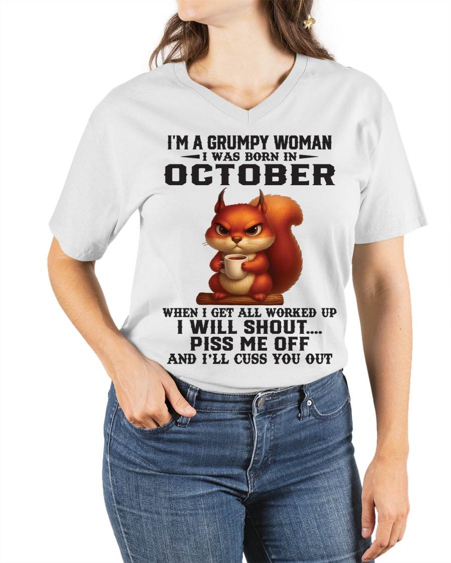 OCTOBER - I'M A GRUMPY WOMAN WHEN I GET ALL WORKED UP I WILL SHOUT PISS ME OFF AND I’LL CUSS YOU OUT - FOR WOMEN - TLEE10 (SKU09-93-10)