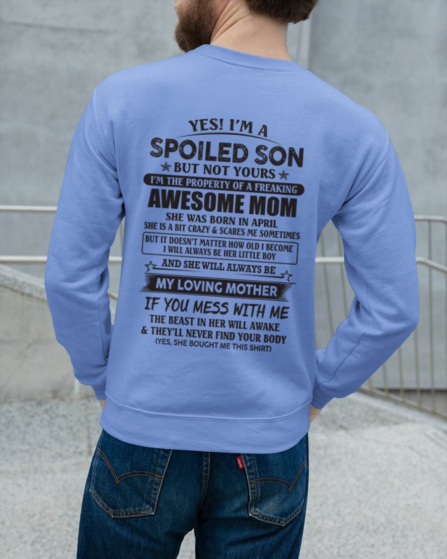 April - Yes I'm A Spoiled Son But Not Yours I'm The Property Of A Freaking Awesome Mom - Gift From Mom - TLEE04 (SKU07-147-04)
