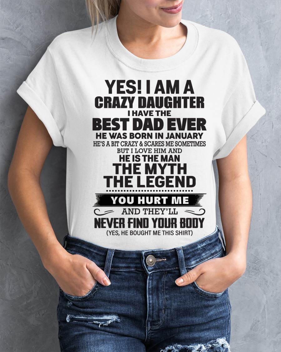 January - Yes! I Am A Crazy Daughter I Have The Best Dad Ever - Gift From Dad - TLEE01 (SKU09-09-01)