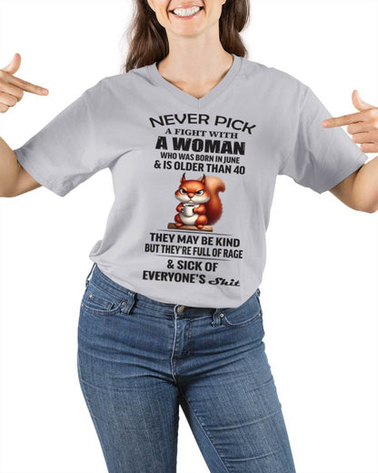 JUNE - NEVER PICK A FIGHT WITH A WOMAN WHO WAS BORN IN JUNE & IS OLDER THAN 40 - FOR WOMEN - TLEE06 (SKU09-129-06)