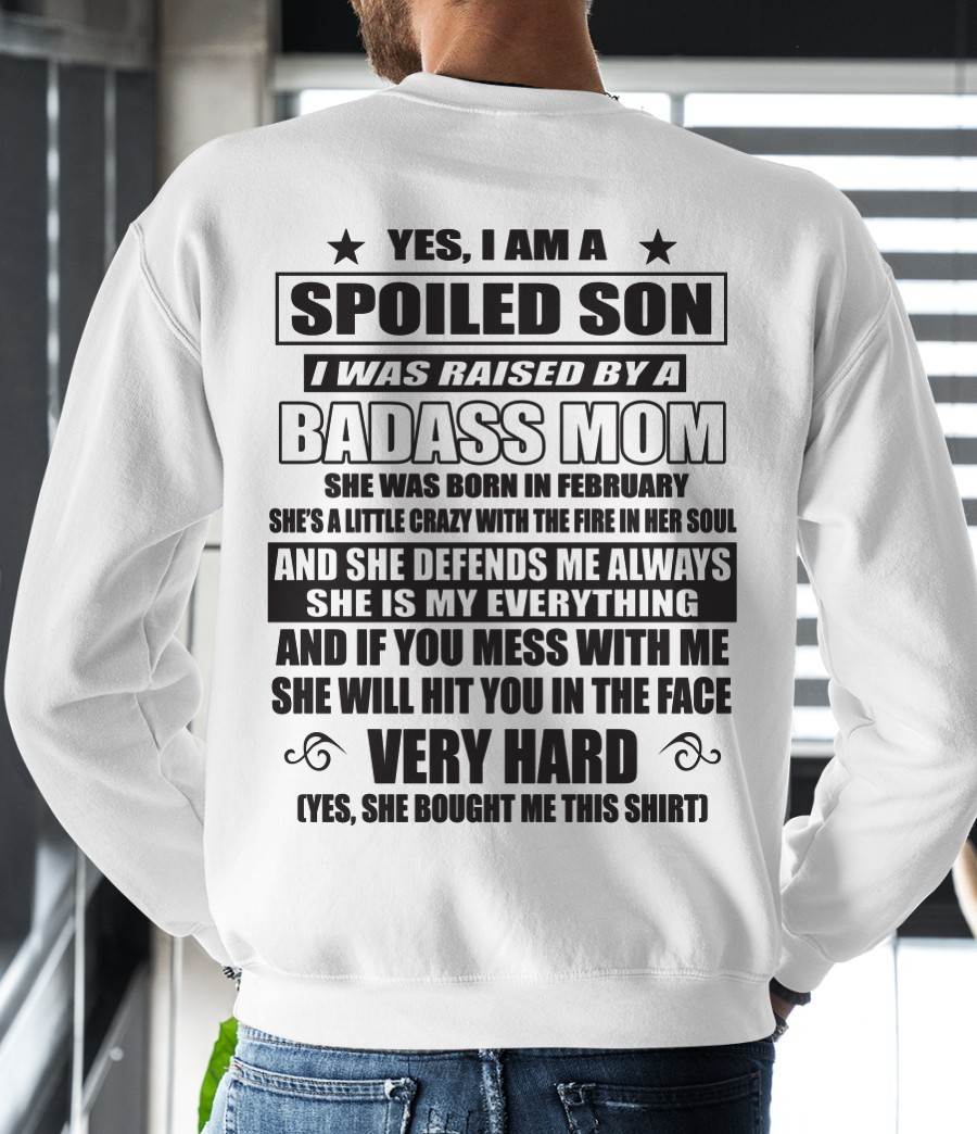 FEBRUARY - YES, I AM A SPOILED SON I WAS RAISED BY A BADASS MOM - FROM MOM - TLEE02 (SKU09-100-02)