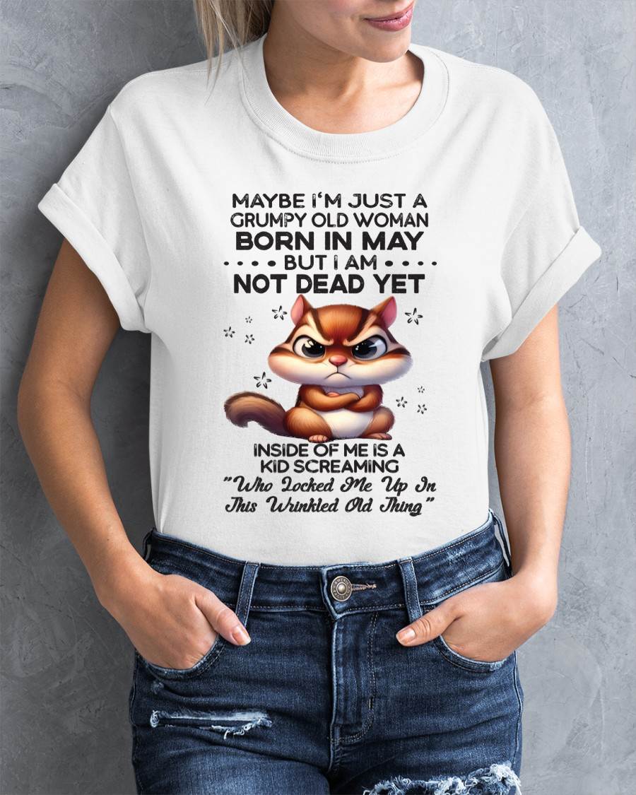 May - Maybe I’m Just A Grumpy Old Woman Born In May But I Am Not Dead Yet - Gift For Women - TLEE05 (SKU09-22-05)