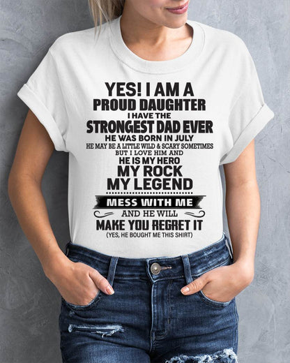 July - Yes! I Am A Proud Daughter I Have The Strongest Dad Ever - Gift From Dad - TLEE07 (SKU09-42-07)