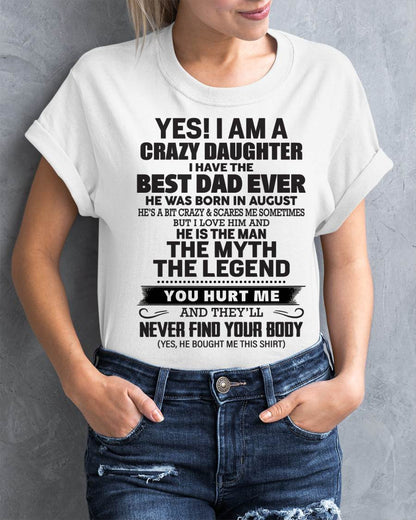 August - Yes! I Am A Crazy Daughter I Have The Best Dad Ever - Gift From Dad - TLEE08 (SKU09-09-08)