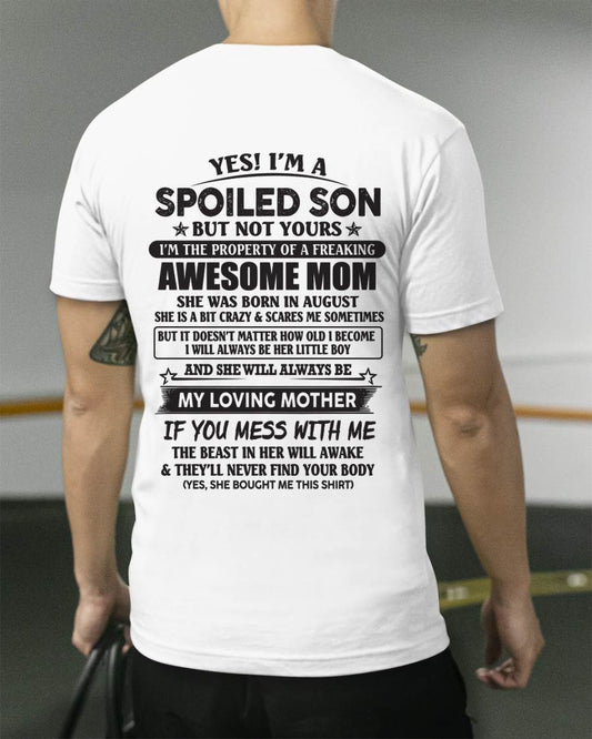 August - Yes I'm A Spoiled Son But Not Yours I'm The Property Of A Freaking Awesome Mom - Gift From Mom - TLEE08 (SKU07-147-08)