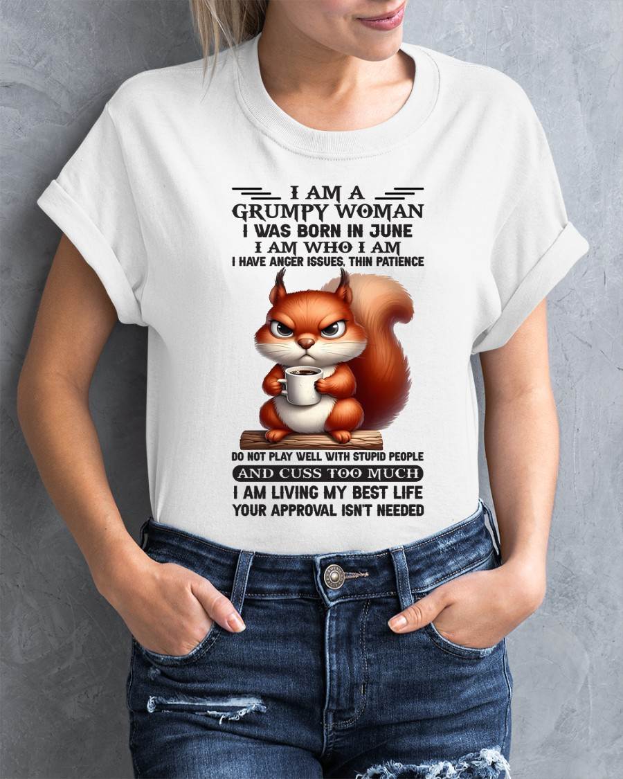 June - I Am A Grumpy Woman I Was Born In January I Am Who I Am - Gift For Women - TLEE06 (SKU09-07-06)