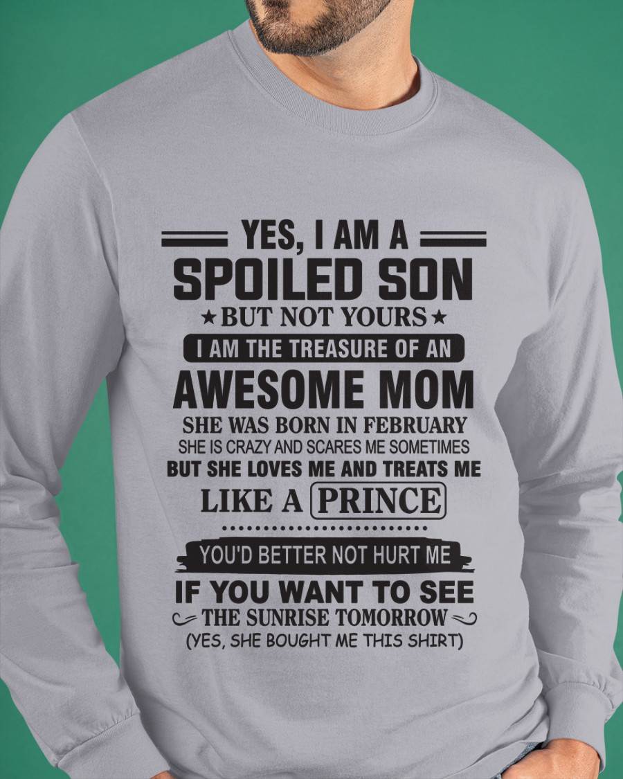 FEBRUARY - YES, I AM A SPOILED SON BUT NOT YOURS  I AM THE TREASURE OF AN AWESOME MOM - FROM MOM - TLEE02 (SKU10-131-02)