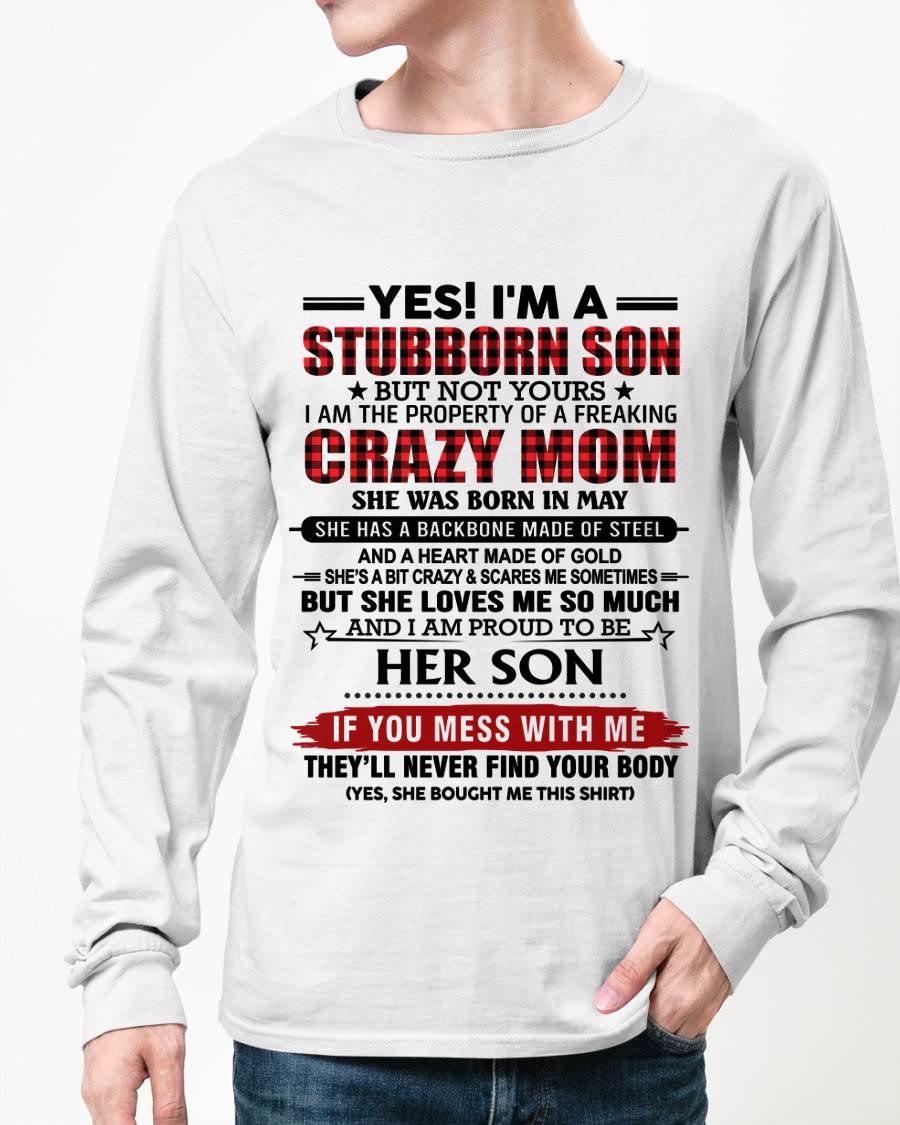 MAY - YES! I'M A STUBBORN SON BUT NOT YOURS I AM THE PROPERTY OF A FREAKING CRAZY MOM - FROM MOM - TLEE05 (SKU26T-01111-05)