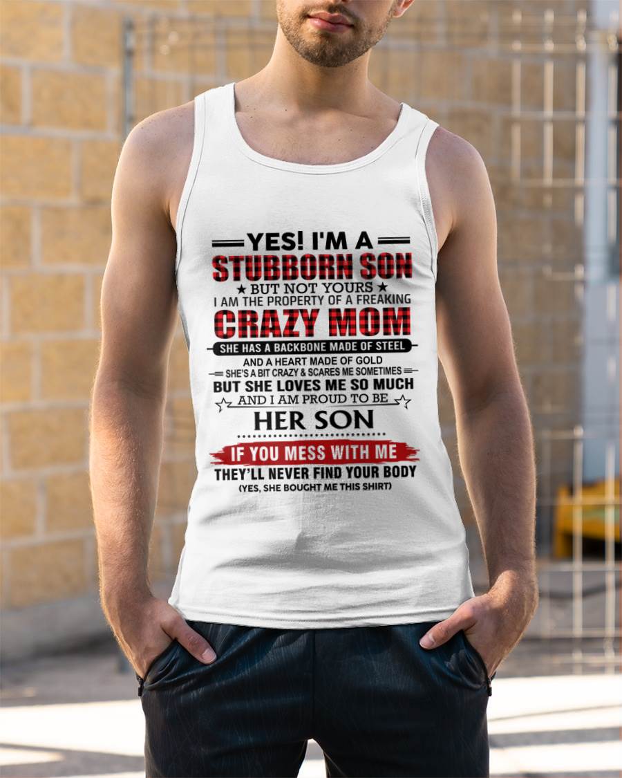 YES! I'M A STUBBORN SON BUT NOT YOURS I AM THE PROPERTY OF A FREAKING CRAZY MOM - FROM MOM - TLEE00 (SKU26T-01111-00)