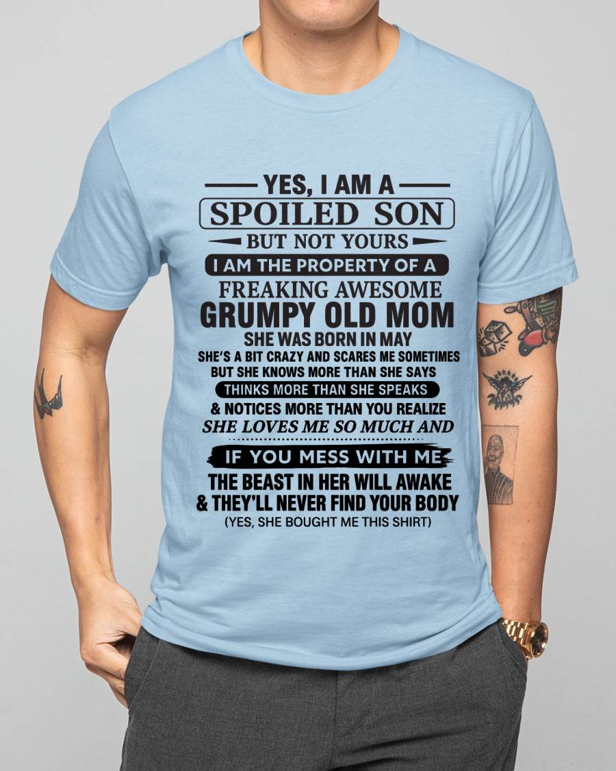 MAY - YES, I AM A SPOILED SON BUT NOT YOURS  I AM THE PROPERTY OF A FREAKING AWESOME GRUMPY OLD MOM - FROM MOM - TLEE05 (SKU12-202-05)