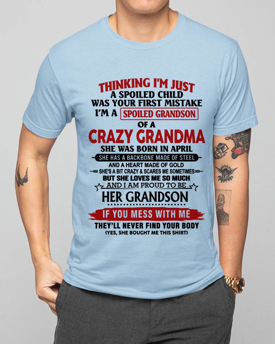 APRIL - THINKING I’M JUST A SPOILED CHILD WAS YOUR FIRST MISTAKE  I’M A SPOILED GRANDSON OF A CRAZY GRANDMA - FROM GRANDMA - TLEE04 (SKU12-228-04)
