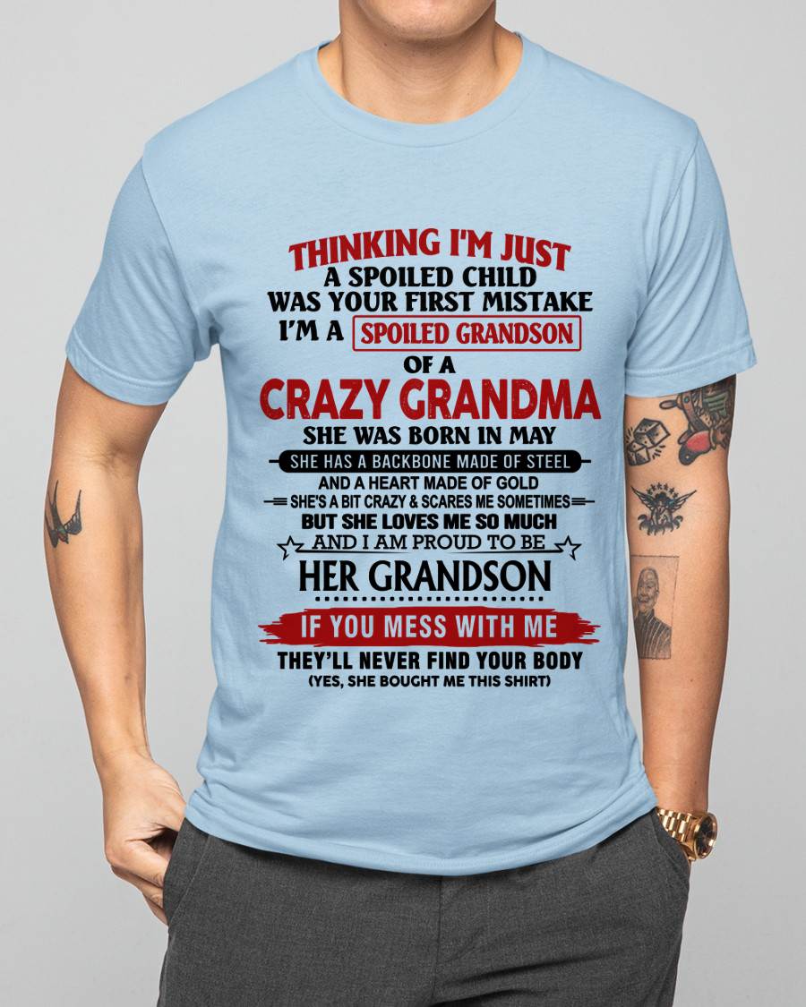 MAY - THINKING I’M JUST A SPOILED CHILD WAS YOUR FIRST MISTAKE  I’M A SPOILED GRANDSON OF A CRAZY GRANDMA - FROM GRANDMA - TLEE05 (SKU12-228-05)
