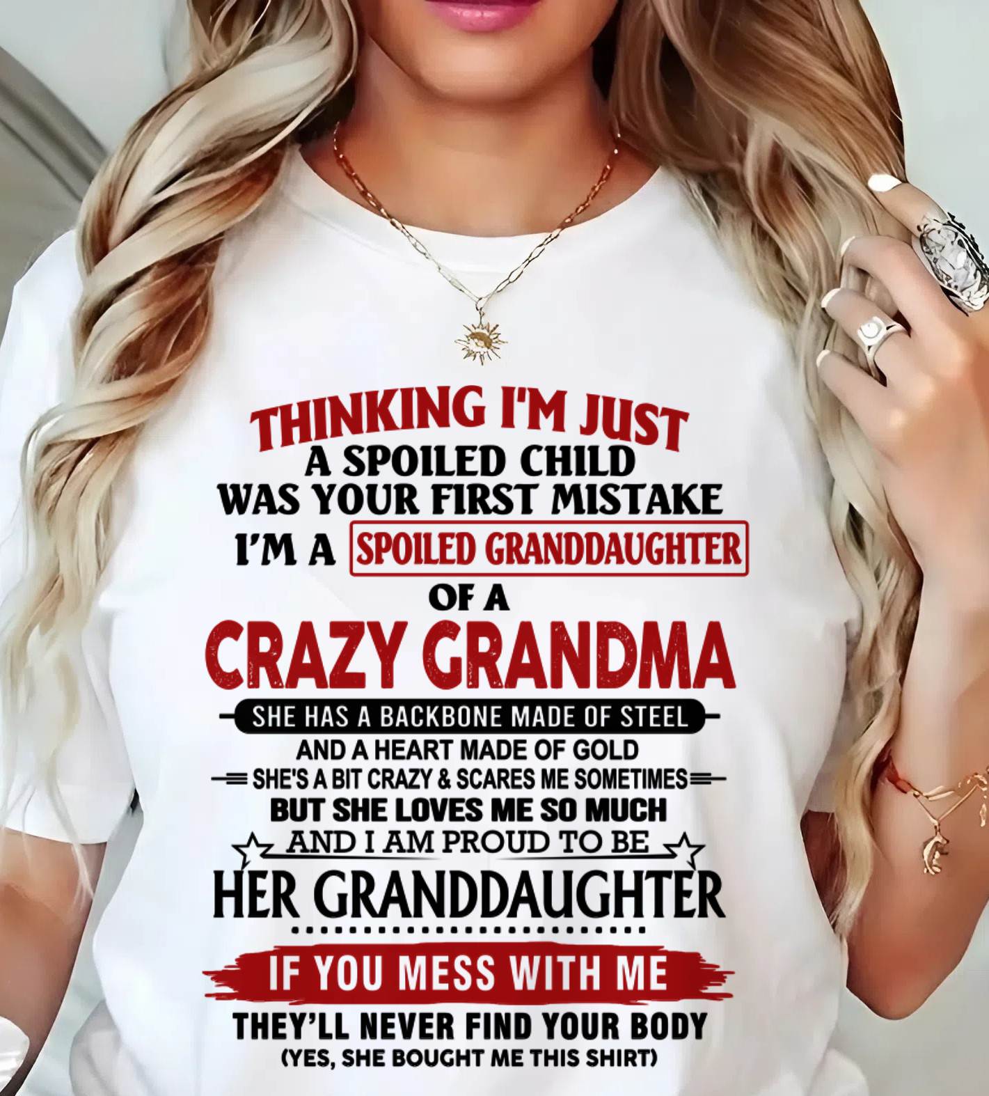 THINKING I’M JUST A SPOILED CHILD WAS YOUR FIRST MISTAKE I’M A SPOILED GRANDDAUGHTER OF A CRAZY GRANDMA - FROM GRANDMA - TLEE00 (SKU12-324-00)