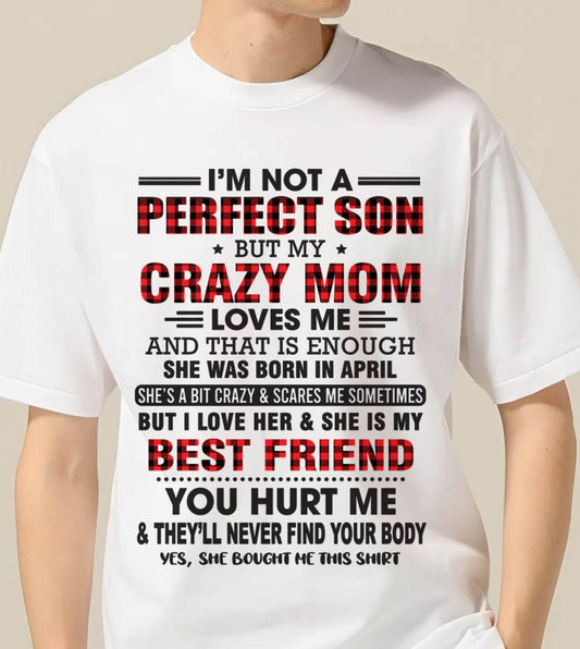 APRIL - I’M NOT A PERFECT SON BUT MY CRAZY MOM LOVES ME AND THAT IS ENOUGH - FROM MOM - TLEE04 (SKU11-97-04)