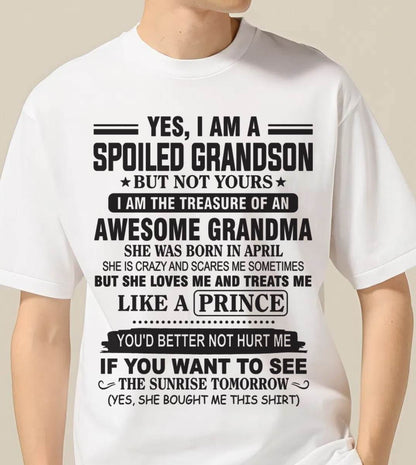 APRIL - YES, I AM A SPOILED GRANDSON BUT NOT YOURS I AM THE TREASURE OF AN AWESOME GRANDMA - FROM GRANDMA - TLEE04 (SKU10-57-04)