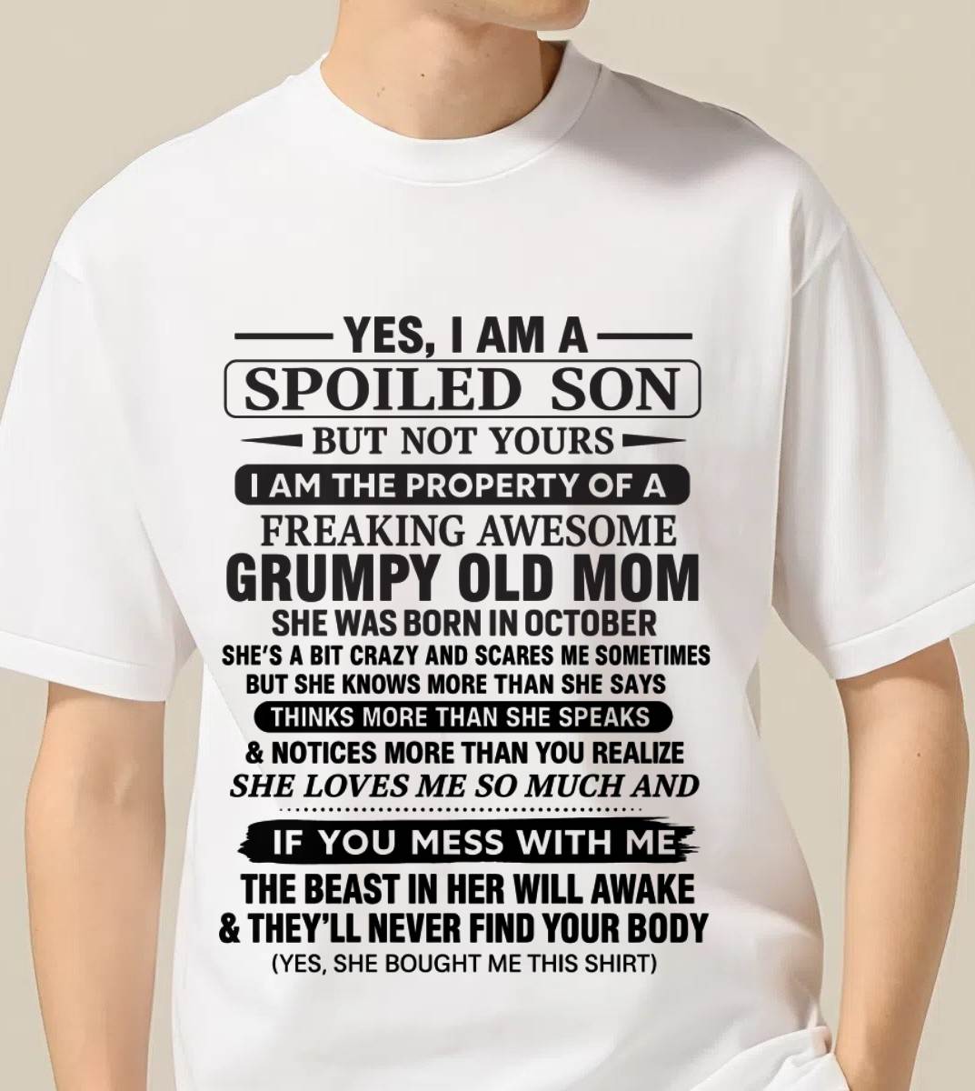 OCTOBER - YES, I AM A SPOILED SON BUT NOT YOURS  I AM THE PROPERTY OF A FREAKING AWESOME GRUMPY OLD MOM - FROM MOM - TLEE10 (SKU12-202-10)