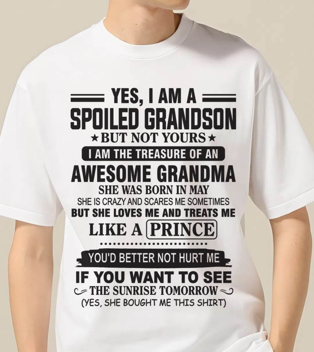 MAY - YES, I AM A SPOILED GRANDSON BUT NOT YOURS I AM THE TREASURE OF AN AWESOME GRANDMA - FROM GRANDMA - TLEE05 (SKU10-57-05)