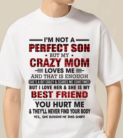 I’M NOT A PERFECT SON BUT MY CRAZY MOM LOVES ME AND THAT IS ENOUGH - FROM MOM - TLEE00 (SKU11-97-00)
