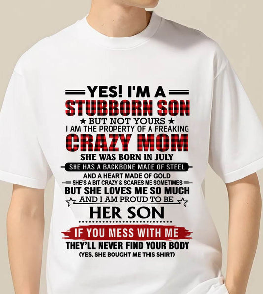 JULY - YES! I'M A STUBBORN SON BUT NOT YOURS I AM THE PROPERTY OF A FREAKING CRAZY MOM - FROM MOM - TLEE07 (SKU26T-01111-07)