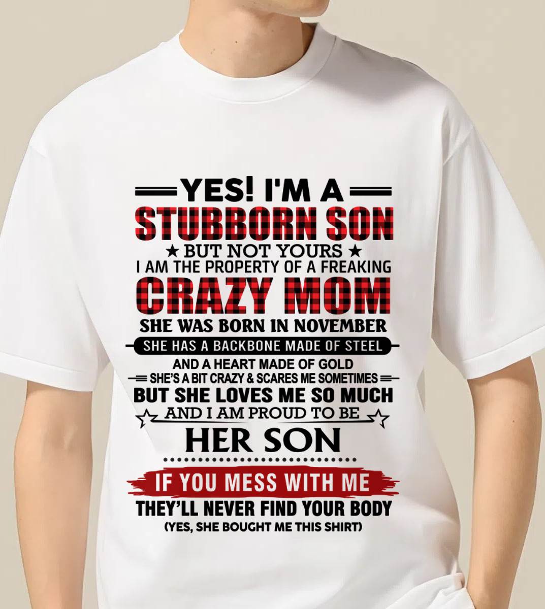 NOVEMBER - YES! I'M A STUBBORN SON BUT NOT YOURS I AM THE PROPERTY OF A FREAKING CRAZY MOM - FROM MOM - TLEE11 (SKU26T-01111-11)