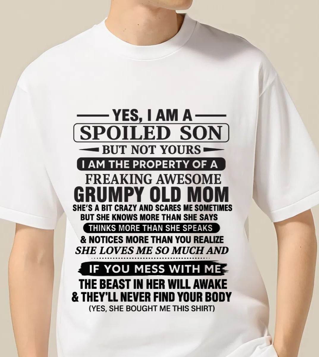 YES, I AM A SPOILED SON BUT NOT YOURS  I AM THE PROPERTY OF A FREAKING AWESOME GRUMPY OLD MOM - FROM MOM - TLEE00 (SKU12-202-00)