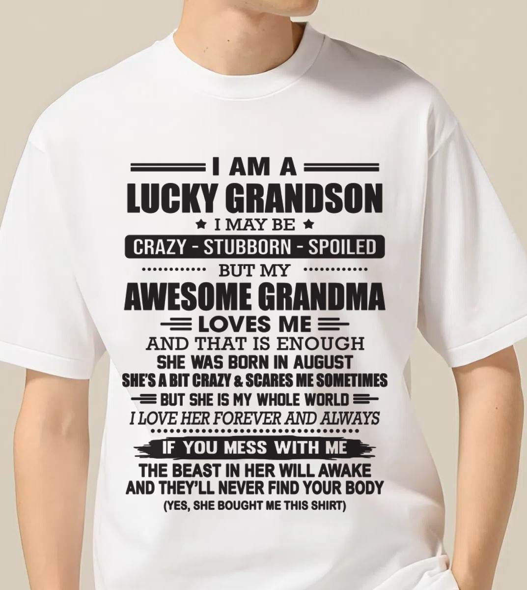 AUGUST - I AM A LUCKY GRANDSON I MAY BE CRAZY - STUBBORN - SPOILED BUT MY AWESOME GRANDMA LOVES ME AND THAT IS ENOUGH - FROM GRANDMA - TLEE08 (SKU11-48-08)