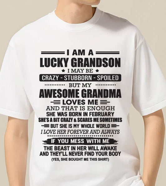FEBRUARY - I AM A LUCKY GRANDSON I MAY BE CRAZY - STUBBORN - SPOILED BUT MY AWESOME GRANDMA LOVES ME AND THAT IS ENOUGH - FROM GRANDMA - TLEE02 (SKU11-48-02)
